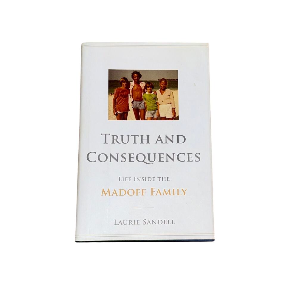 Truth and Consequences: Life Inside the Madoff Family Hardcover Book